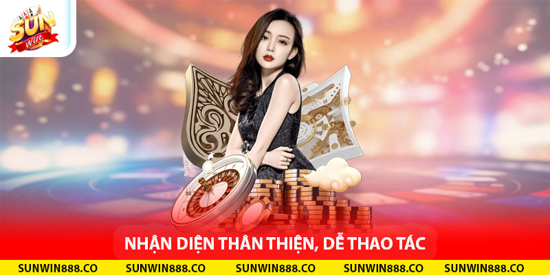 Nhận diện thân thiện, dễ thao tác